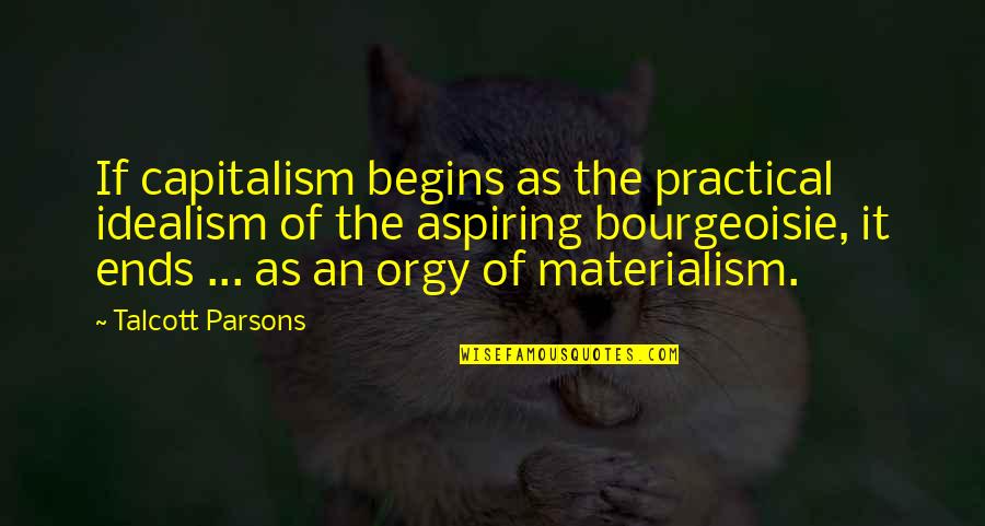 Sobat Indihome Quotes By Talcott Parsons: If capitalism begins as the practical idealism of Sobat Indihome Quotes By Talcott Parsons: If capitalism begins as the practical idealism of