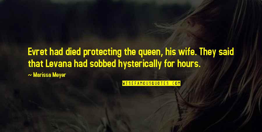 Sobbed Quotes By Marissa Meyer: Evret had died protecting the queen, his wife.
