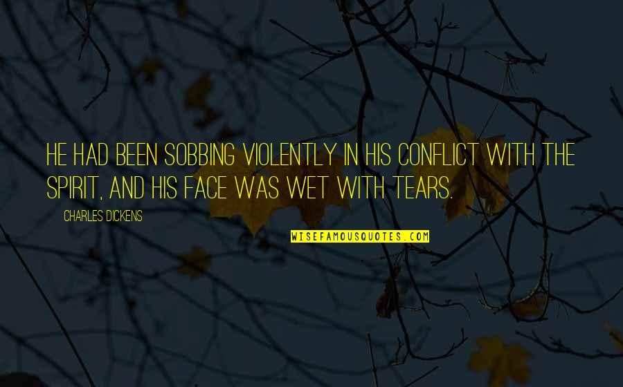 Sobbing Face Quotes By Charles Dickens: He had been sobbing violently in his conflict