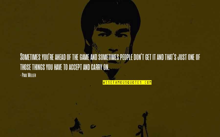 Sobecki Photography Quotes By Paul Weller: Sometimes you're ahead of the game and sometimes