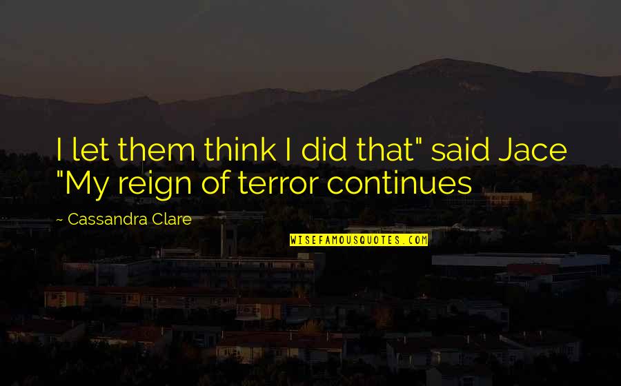 Sobek Quotes By Cassandra Clare: I let them think I did that" said Sobek Quotes By Cassandra Clare: I let them think I did that" said