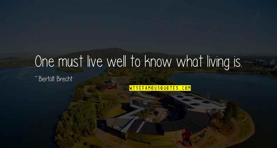 Sobels Obscure Brewery Quotes By Bertolt Brecht: One must live well to know what living