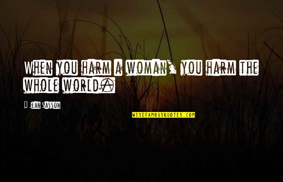 Sober Celebrations Quotes By Jean Sasson: When you harm a woman, you harm the