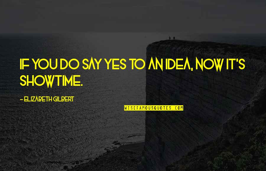 Sober Jokes Quotes By Elizabeth Gilbert: If you do say yes to an idea,