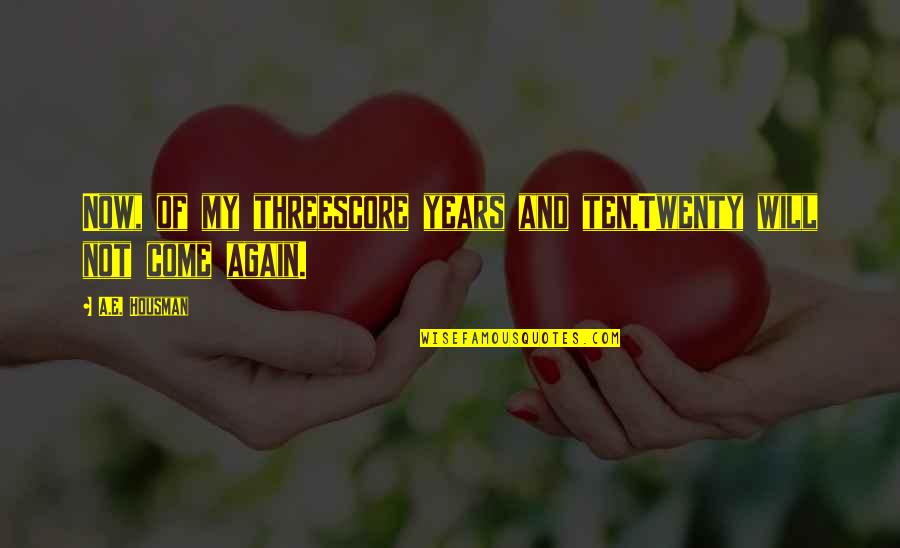 Sober Positive Quotes By A.E. Housman: Now, of my threescore years and ten,Twenty will