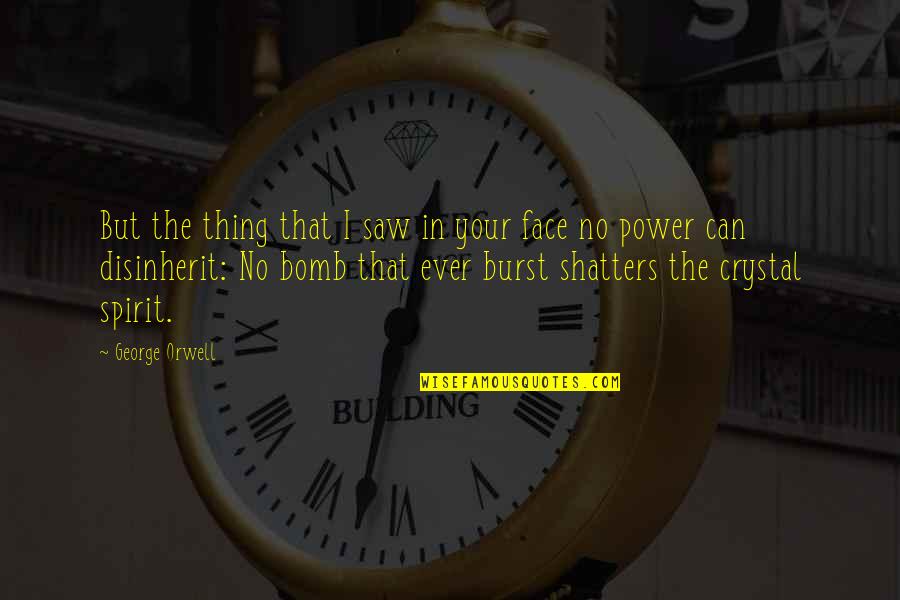 Sober Positive Quotes By George Orwell: But the thing that I saw in your Sober Positive Quotes By George Orwell: But the thing that I saw in your