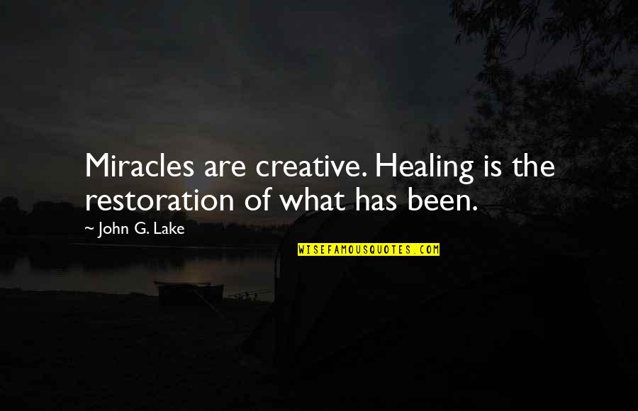 Sober Positive Quotes By John G. Lake: Miracles are creative. Healing is the restoration of