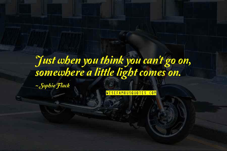 Sober Positive Quotes By Sophie Flack: Just when you think you can't go on,