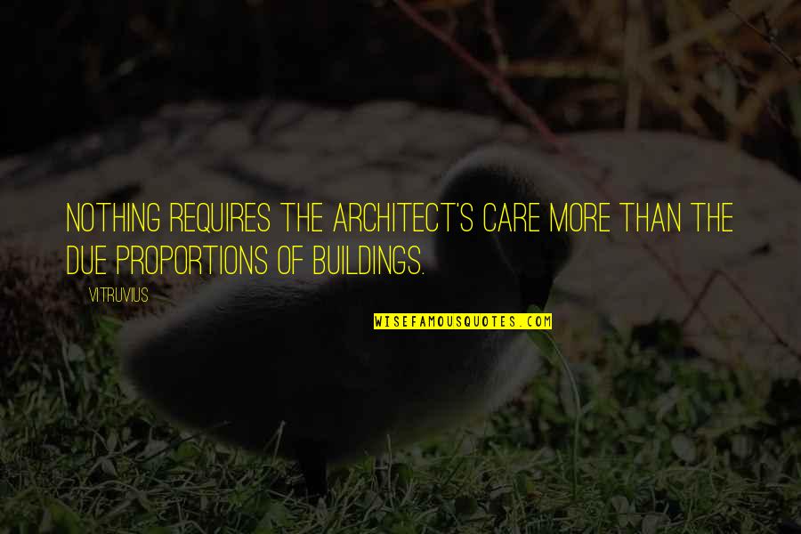 Sober World Magazine Quotes By Vitruvius: Nothing requires the architect's care more than the