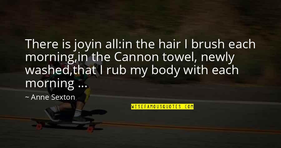 Soberana 02 Quotes By Anne Sexton: There is joyin all:in the hair I brush Soberana 02 Quotes By Anne Sexton: There is joyin all:in the hair I brush