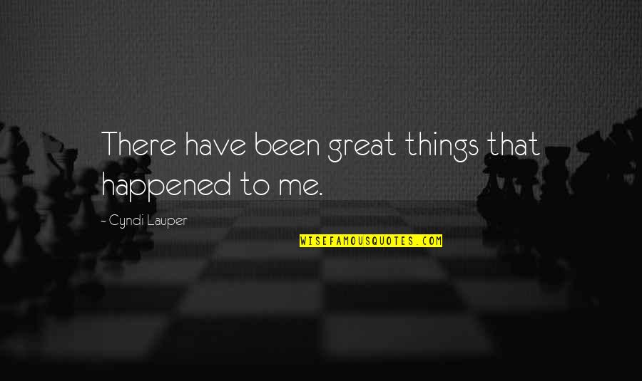 Soberana Beer Quotes By Cyndi Lauper: There have been great things that happened to Soberana Beer Quotes By Cyndi Lauper: There have been great things that happened to