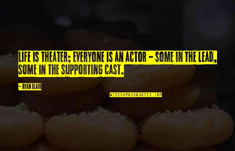 Soberanes Trail Quotes By Ryan Blair: Life is theater; everyone is an actor -