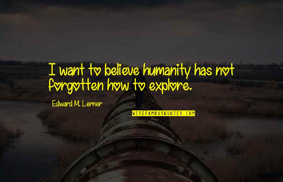 Soberania Nacional Quotes By Edward M. Lerner: I want to believe humanity has not forgotten