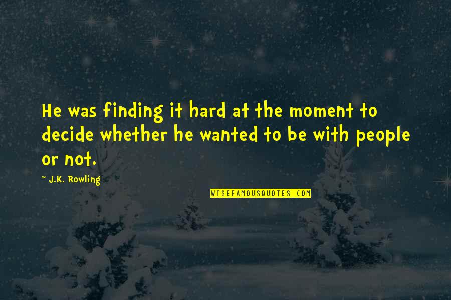 Soberanismos Quotes By J.K. Rowling: He was finding it hard at the moment