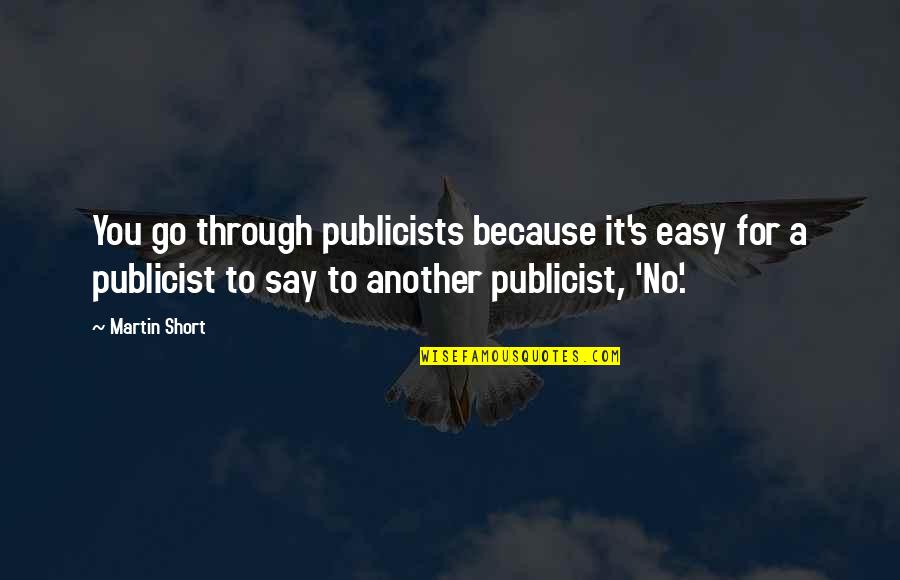 Soberanista Quotes By Martin Short: You go through publicists because it's easy for
