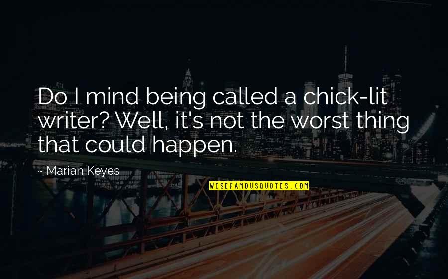 Soberanistas Quotes By Marian Keyes: Do I mind being called a chick-lit writer? Soberanistas Quotes By Marian Keyes: Do I mind being called a chick-lit writer?