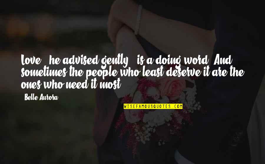 Soberano Definicion Quotes By Belle Aurora: Love," he advised gently, "is a doing word. Soberano Definicion Quotes By Belle Aurora: Love," he advised gently, "is a doing word.