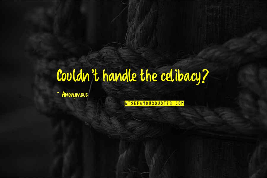 Soberano Quotes By Anonymous: Couldn't handle the celibacy? Soberano Quotes By Anonymous: Couldn't handle the celibacy?