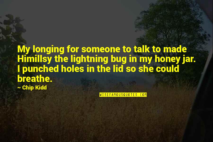 Soberano Quotes By Chip Kidd: My longing for someone to talk to made Soberano Quotes By Chip Kidd: My longing for someone to talk to made