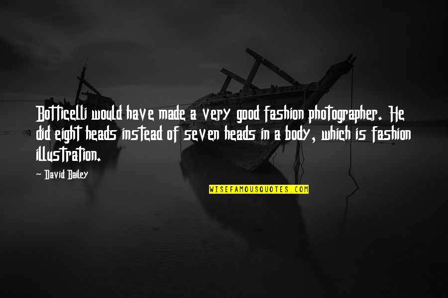 Soberba Da Quotes By David Bailey: Botticelli would have made a very good fashion Soberba Da Quotes By David Bailey: Botticelli would have made a very good fashion