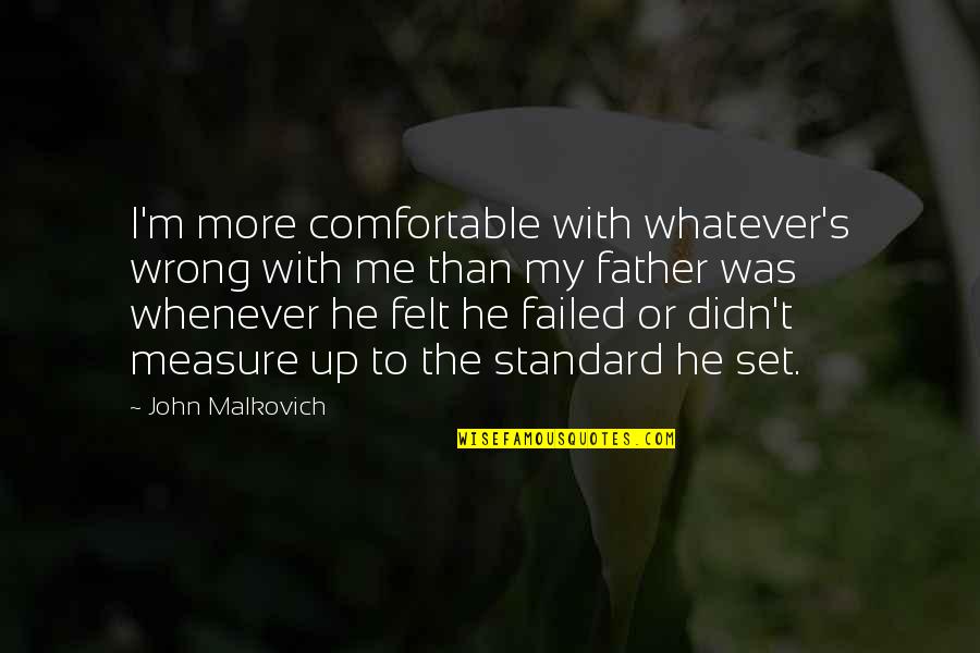 Soberba Em Quotes By John Malkovich: I'm more comfortable with whatever's wrong with me