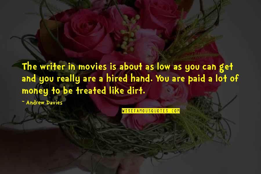 Soberba Significado Quotes By Andrew Davies: The writer in movies is about as low Soberba Significado Quotes By Andrew Davies: The writer in movies is about as low