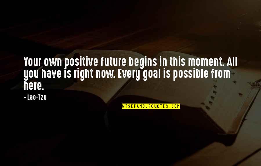 Soberbia Translation Quotes By Lao-Tzu: Your own positive future begins in this moment.