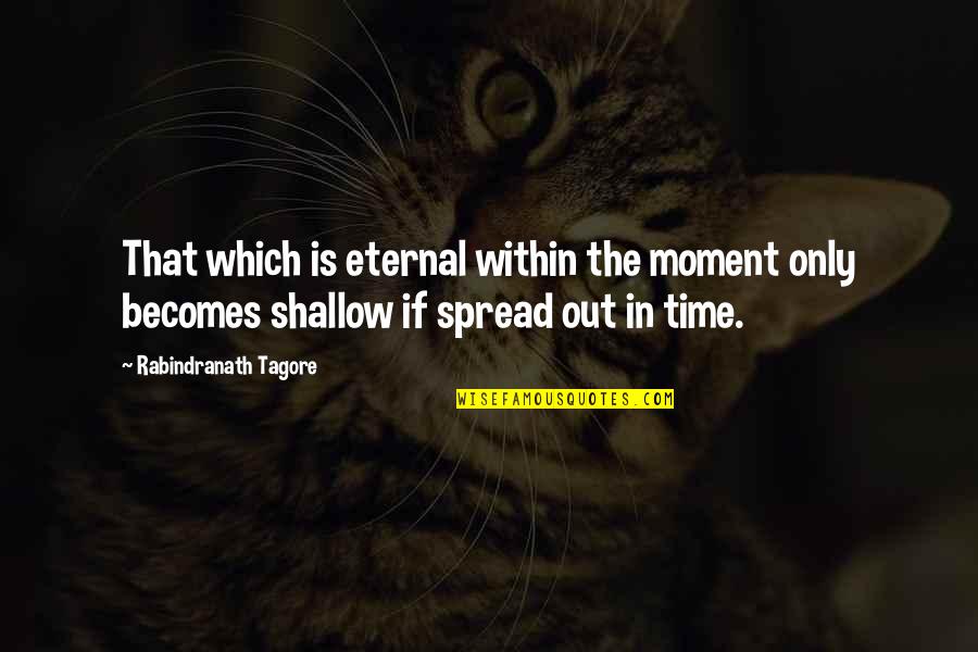 Soberbios Significado Quotes By Rabindranath Tagore: That which is eternal within the moment only Soberbios Significado Quotes By Rabindranath Tagore: That which is eternal within the moment only
