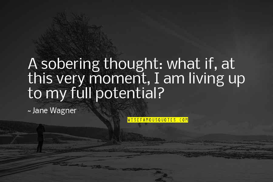 Sobering Up Quotes By Jane Wagner: A sobering thought: what if, at this very
