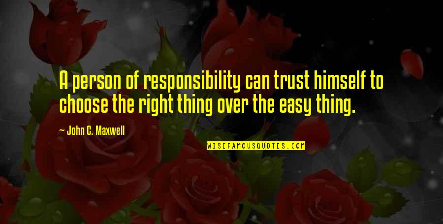 Sobering Up Quotes By John C. Maxwell: A person of responsibility can trust himself to