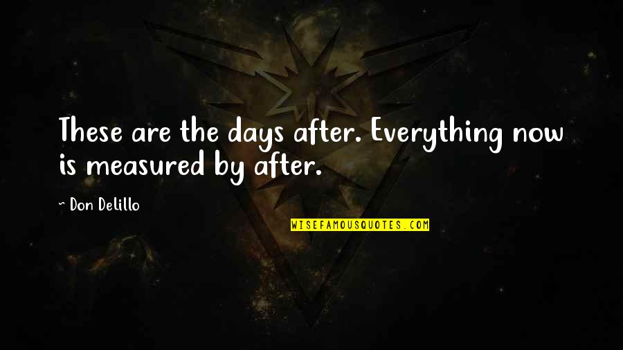 Sobers Tree Quotes By Don DeLillo: These are the days after. Everything now is