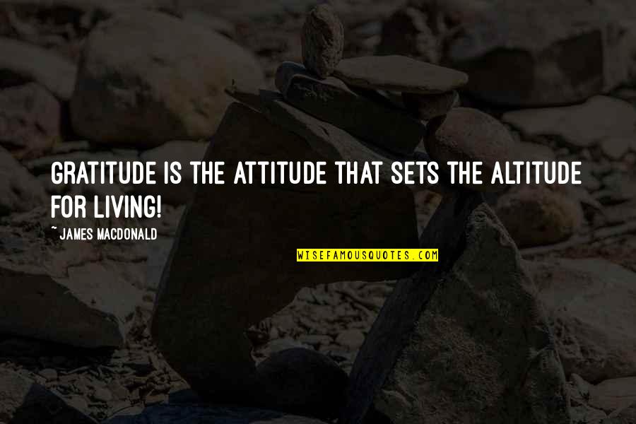 Sobers Tree Quotes By James MacDonald: Gratitude is the attitude that sets the altitude Sobers Tree Quotes By James MacDonald: Gratitude is the attitude that sets the altitude