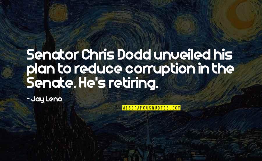 Sobers Tree Quotes By Jay Leno: Senator Chris Dodd unveiled his plan to reduce