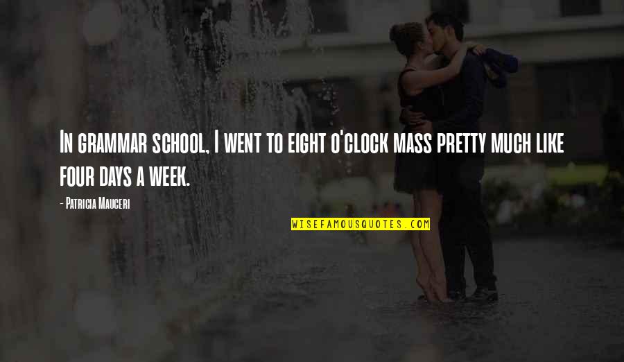 Sobeslav Pocas Quotes By Patricia Mauceri: In grammar school, I went to eight o'clock Sobeslav Pocas Quotes By Patricia Mauceri: In grammar school, I went to eight o'clock