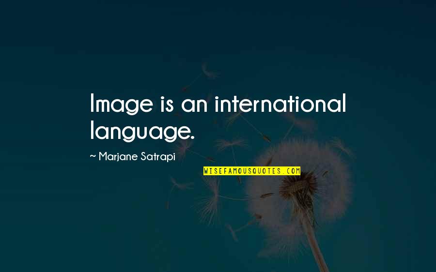 Sobeslav Psc Quotes By Marjane Satrapi: Image is an international language.