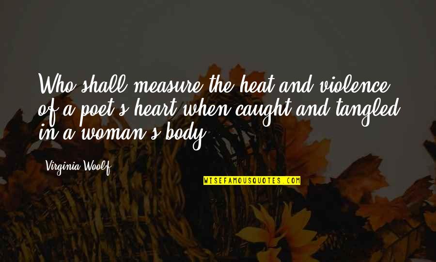 Sobeslav Tanecn Quotes By Virginia Woolf: Who shall measure the heat and violence of Sobeslav Tanecn Quotes By Virginia Woolf: Who shall measure the heat and violence of