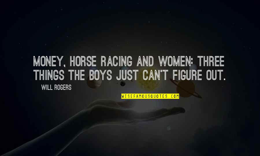 Sobeslav Tanecn Quotes By Will Rogers: Money, horse racing and women: three things the