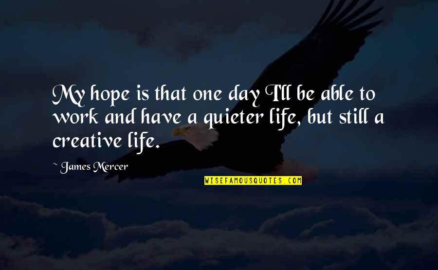 Sobesuccs Quotes By James Mercer: My hope is that one day I'll be