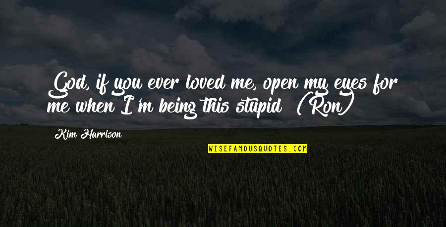 Sobesuccs Quotes By Kim Harrison: God, if you ever loved me, open my