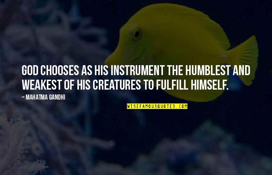 Sobesuccs Quotes By Mahatma Gandhi: God chooses as His instrument the humblest and