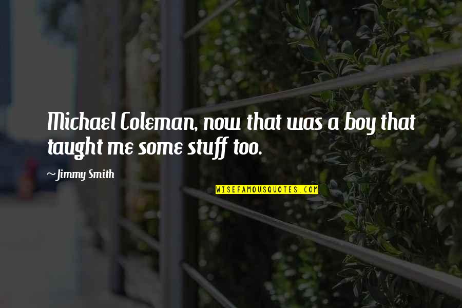 Sobha Dream Quotes By Jimmy Smith: Michael Coleman, now that was a boy that