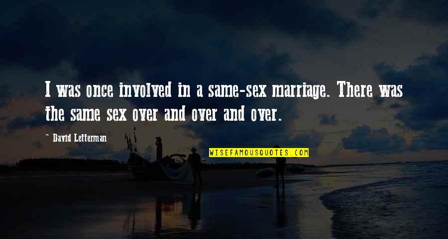 Sobhan Allah Quotes By David Letterman: I was once involved in a same-sex marriage.
