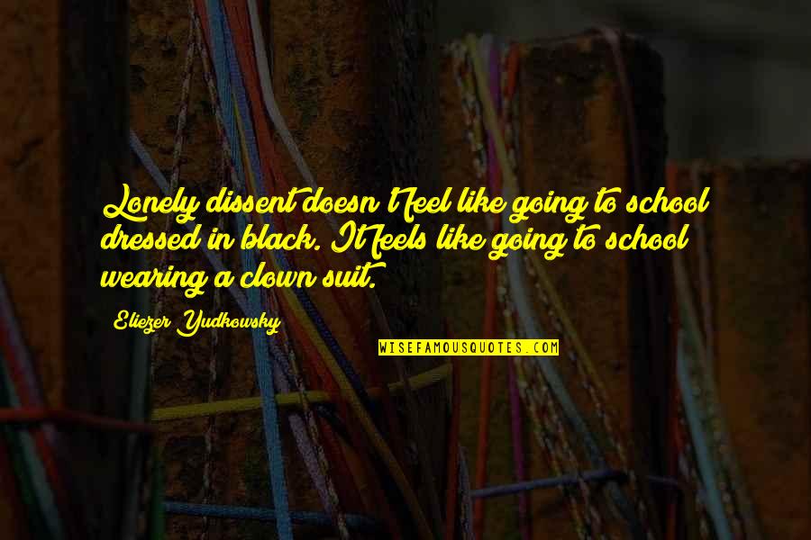 Sobibor Quotes By Eliezer Yudkowsky: Lonely dissent doesn't feel like going to school Sobibor Quotes By Eliezer Yudkowsky: Lonely dissent doesn't feel like going to school