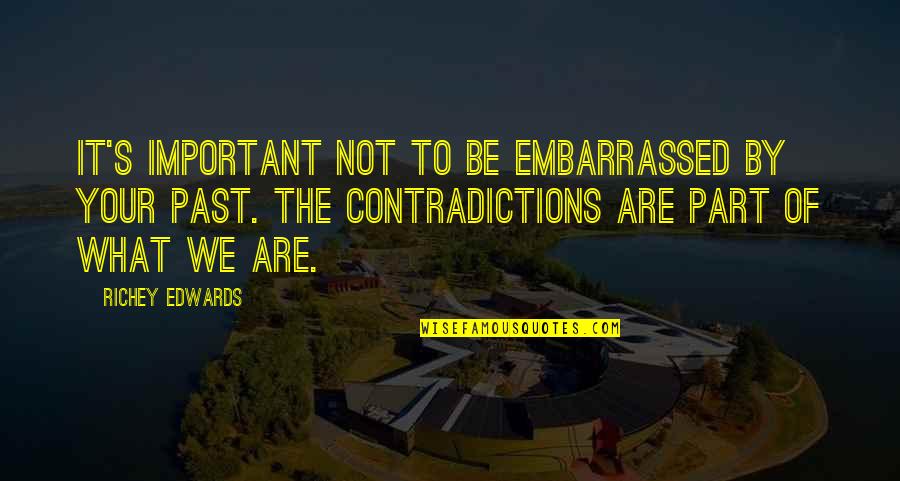 Sobieslaw Zasada Quotes By Richey Edwards: It's important not to be embarrassed by your Sobieslaw Zasada Quotes By Richey Edwards: It's important not to be embarrassed by your
