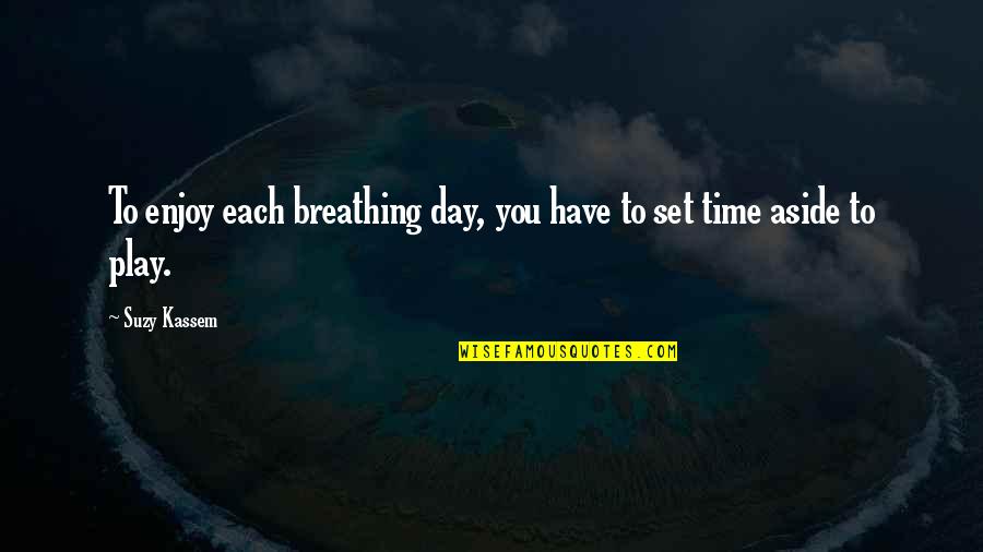 Sobieslaw Zasada Quotes By Suzy Kassem: To enjoy each breathing day, you have to