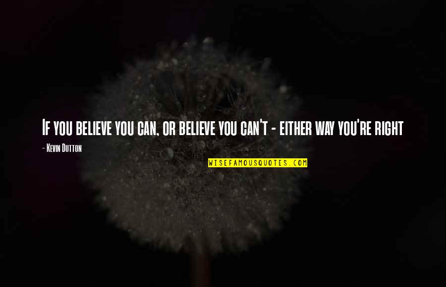 Sobiks Wings Quotes By Kevin Dutton: If you believe you can, or believe you