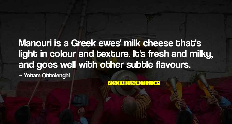 Sobkovich Quotes By Yotam Ottolenghi: Manouri is a Greek ewes' milk cheese that's Sobkovich Quotes By Yotam Ottolenghi: Manouri is a Greek ewes' milk cheese that's