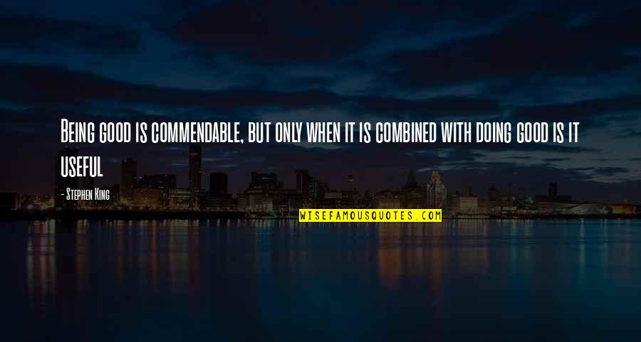 Soble Pokemon Quotes By Stephen King: Being good is commendable, but only when it