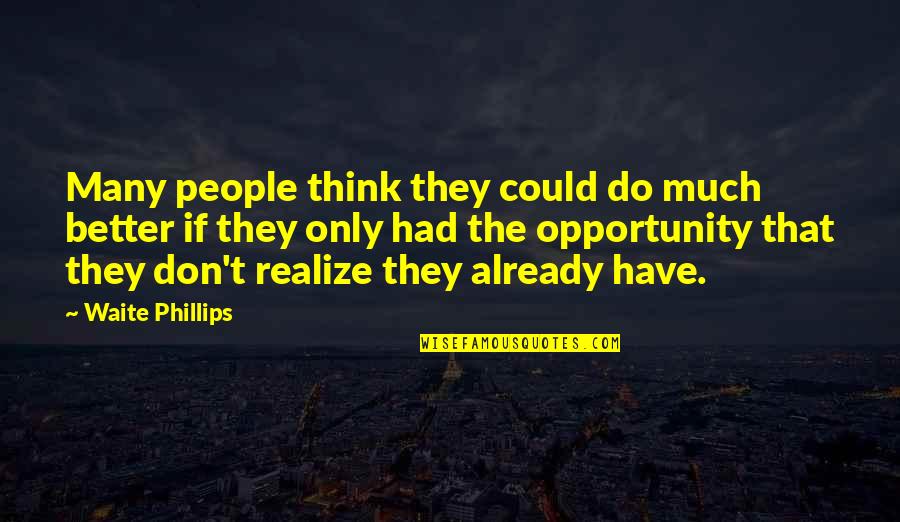 Soble Pokemon Quotes By Waite Phillips: Many people think they could do much better Soble Pokemon Quotes By Waite Phillips: Many people think they could do much better