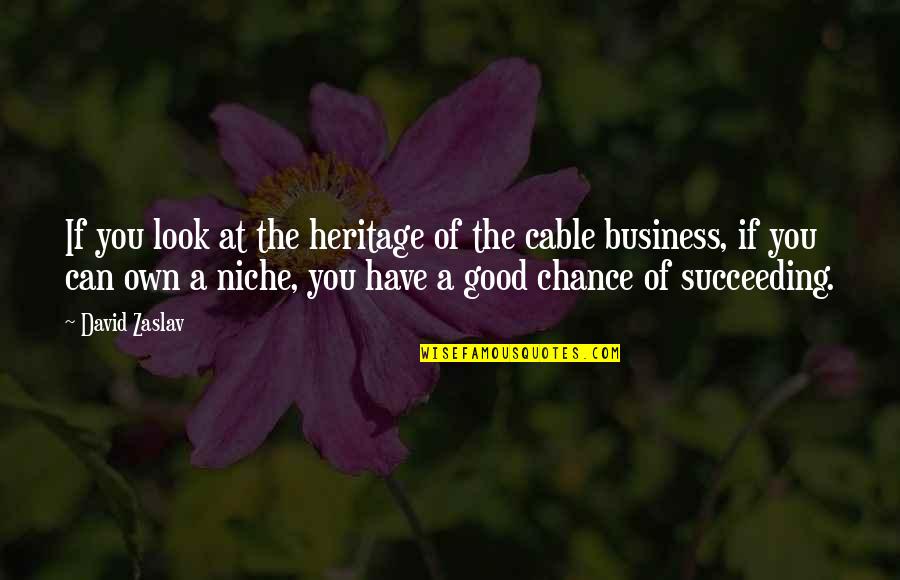 Sobocinski Funeral Home Quotes By David Zaslav: If you look at the heritage of the Sobocinski Funeral Home Quotes By David Zaslav: If you look at the heritage of the